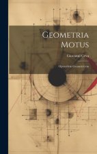 Geometria Motus: Opvscvlvm Geometricvm