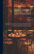 Anecdotes Littéraires: Ou Histoire De Ce Qui Est Arrivé De Plus Singulier and De Plus Intéressant Aux Ecrivains François, Depuis Le Renouvell