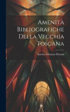 Amenit? Bibliografiche Della Vecchia Toscana