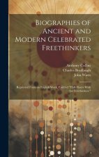 Biographies of Ancient and Modern Celebrated Freethinkers: Reprinted From an English Work, Entitled 