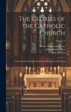 The Glories of the Catholic Church: The Catholic Christian Instructed in Defence of His Faith; Volume 3