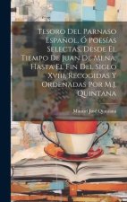 Tesoro Del Parnaso Espa?ol, Ó Poesías Selectas, Desde El Tiempo De Juan De Mena, Hasta El Fin Del Siglo Xviii, Recogidas Y Ordenadas Por M.J. Quintana