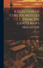 A Selection of Curious Articles From the Gentleman's Magazine; Volume 2