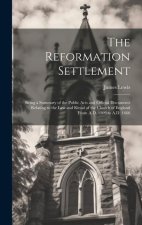 The Reformation Settlement: Being a Summary of the Public Acts and Official Documents Relating to the Law and Ritual of the Church of England From