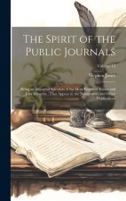 The Spirit of the Public Journals: Being an Impartial Selection of the Most Exquisite Essays and Jeux D'esprits...That Appear in the Newspapers and Ot