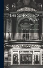 The School for Wives: A Play in Two Acts After Moli?re