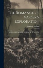 The Romance of Modern Exploration: With Descriptions of Curious Customs, Thrilling Adventures and Interesting Discoveries of Explorers in All Parts of