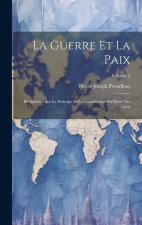 La Guerre Et La Paix: Recherches Sur Le Principe Et La Constitution Du Droit Des Gens; Volume 2
