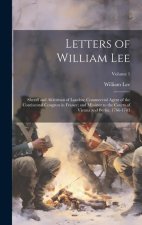 Letters of William Lee: Sheriff and Alderman of London; Commercial Agent of the Continental Congress in France; and Minister to the Courts of