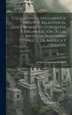Colección De Documentos Inéditos, Relativos Al Descubrimiento, Conquista Y Organización De Las Antiguas Posesiones Espa?olas De América Y Oceanía; Vol