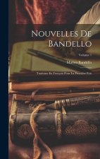 Nouvelles De Bandello: Traduites En Français Pour La Premi?re Fois; Volume 1