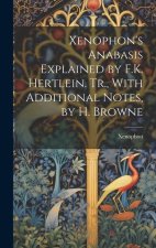 Xenophon's Anabasis Explained by F.K. Hertlein. Tr., With Additional Notes, by H. Browne