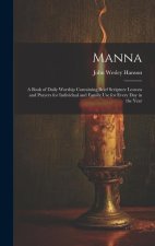 Manna: A Book of Daily Worship Containing Brief Scripture Lessons and Prayers for Individual and Family Use for Every Day in