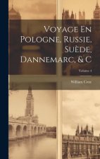 Voyage En Pologne, Russie, Su?de, Dannemarc, & C; Volume 4