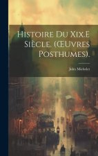 Histoire Du Xix.E Si?cle. (OEuvres Posthumes).