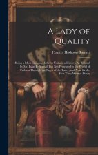 A Lady of Quality: Being a Most Curious, Hitherto Unknown History, As Related by Mr. Isaac Bickerstaff But Not Presented to the World of