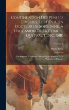 Continuation Des Pensées Diverses, Écrites ? Un Docteur De Sorbonne, ? L'occasion De La Comete Qui Parut Dec. 1680; Ou Réponse ? Plusieurs Dificultez