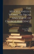 The Miscellaneous Works, in Prose and Verse, of George Hardinge