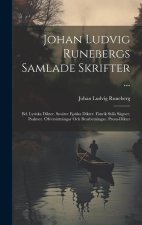 Johan Ludvig Runebergs Samlade Skrifter ...: Bd. Lyriska Dikter. Smärre Episka Dikter. Fänrik St?ls Sägner. Psalmer. Öfversättningar Och Bearbetningar