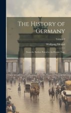 The History of Germany: From the Earliest Period to the Present Time; Volume 2