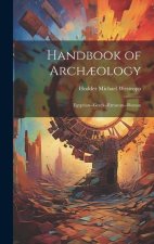 Handbook of Arch?ology: Egyptian--Greek--Etruscan--Roman
