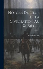 Notger De Li?ge Et La Civilisation Au Xe Si?cle; Volume 1