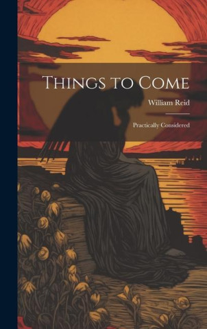 Things to Come: Practically Considered