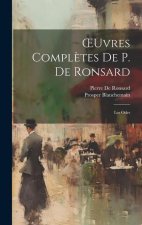 OEuvres Compl?tes De P. De Ronsard: Les Odes