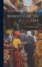 Morocco of To-Day