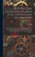 Résistance Des Matériaux Appliquée ? La Construction Des Machines: Notions Sur La Théorie De L'élasticité--Assemblages Fixes Et Démontables--Récipient