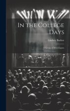 In the College Days; a Group of Monologues