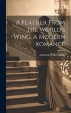 A Feather From the World's Wing. A Modern Romance