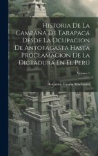 Historia De La Campa?a De Tarapacá Desde La Ocupacion De Antofagasta Hasta Proclamacion De La Dictadura En El Perú; Volume 1
