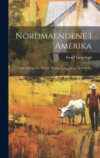 Nordmaendene i Amerika: Nogle optegnelser om de Norskes udvandring til Amerika
