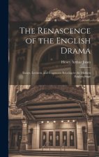 The Renascence of the English Drama; Essays, Lectures, and Fragments Relating to the Modern English Stage