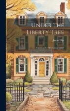 Under the Liberty Tree; a Story of the 