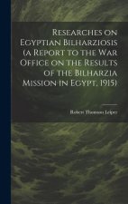 Researches on Egyptian Bilharziosis (a Report to the War Office on the Results of the Bilharzia Mission in Egypt, 1915)