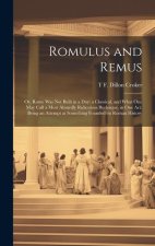 Romulus and Remus; or, Rome was not Built in a day; a Classical, and What one may Call a Most Absurdly Ridiculous Burlesque, in one act. Being an Atte