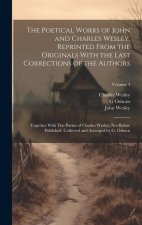 The Poetical Works of John and Charles Wesley, Reprinted From the Originals With the Last Corrections of the Authors; Together With The Poems of Charl