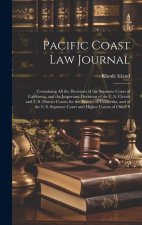 Pacific Coast Law Journal: Containing All the Decisions of the Supreme Court of California, and the Important Decisions of the U.S. Circuit and U