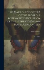 The Macrolepidoptera of the World; a Systematic Description of the Hitherto Known Macrolepidoptera: V. 5 (plates)