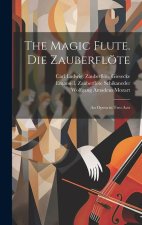 The magic flute. Die Zauberflöte; an opera in two acts