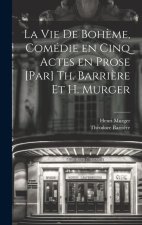 La vie de boh?me, comédie en cinq actes en prose [par] Th. Barri?re et H. Murger