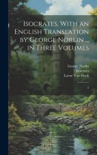 Isocrates, With an English Translation by George Norlin ... in Three Volumes: 2