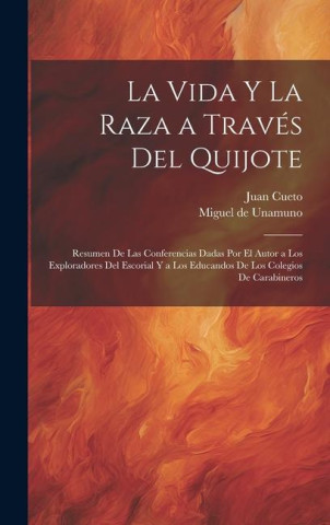 La vida y la raza a través del Quijote; resumen de las conferencias dadas por el autor a los exploradores del escorial y a los educandos de los colegi