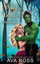 Orc Me Baby One More Time: A sweet & steamy orc romance
