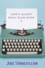 Jude's Almost Daily Blog Book 2