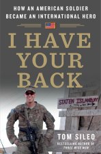 I Have Your Back: How an American Soldier Became a National Hero in a Foreign Land