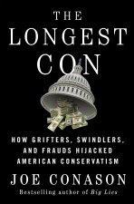 The Longest Con: How Grifters, Swindlers, and Frauds Hijacked American Conservatism