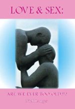 Love and Sex: Are We Ever Too Old?!?